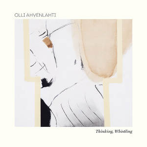 OLLI AHVENLAHTI / オリ・アーヴェンラーティ / Thinking, Whistling(LP)