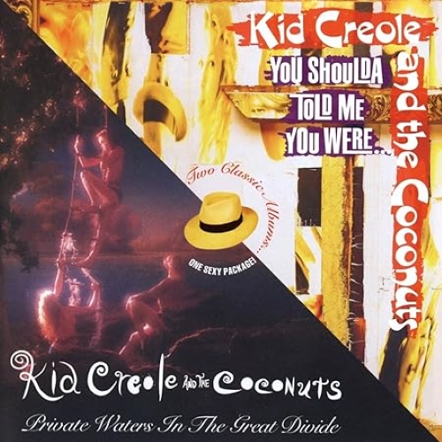 KID CREOLE & THE COCONUTS / キッド・クレオール&ザ・ココナッツ /  PRIVATE WATERS IN THE GREAT DIVIDE / YOU SHOULDA TOLD ME YOU WERE