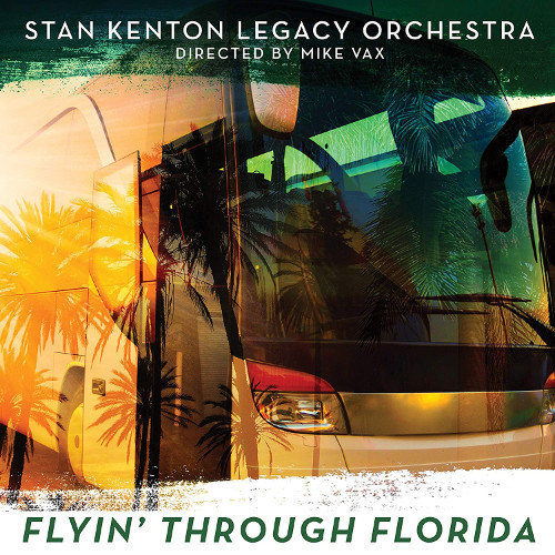 STAN KENTON LEGACY ORCHESTRA / スタン・ケントン・レガシー・オーケストラ / Flyin' Through Florida