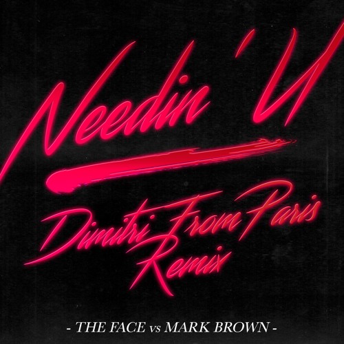 FACE VS MARK BROWN & ADAM SHAW / NEEDIN' U (DIMITRI FROM PARIS REMIX)