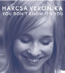 VERONIKA HARCSA / ヴェロニカ・ハルチャ / YOU DON'T KNOW IT'S YOU / ユー・ドント・ノウ・イッツ・ユー