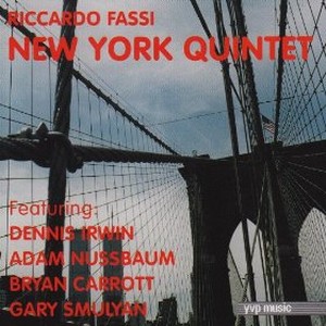 RICCARDO FASSI / リカルド・ファッシ / New York Quintet Featuring Dennis Irwin, Adam Nussbaum, Bryan Carrott, Gary Smulyan 