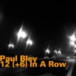 PAUL BLEY / ポール・ブレイ / 12 (+ 6) IN A ROW