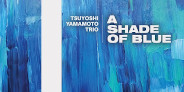 山本剛トリオのライブ盤「Shade Of Blue」LP&CD発売