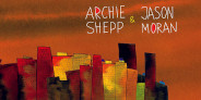 アーチー・シェップとジェイソン・モランのコラボレーション作品が2LP&CDで発売