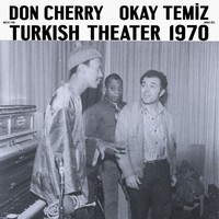 【JAZZ】ドン・チェリー &オカイ・テミズによる1970年幻の未発表音源「Music For Turkish Theater 1970」が初出!