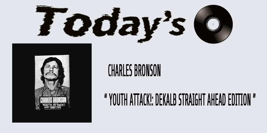 【今日の1枚】CHARLES BRONSON / YOUTH ATTACK!: DEKALB STRAIGHT AHEAD EDITION (LP)