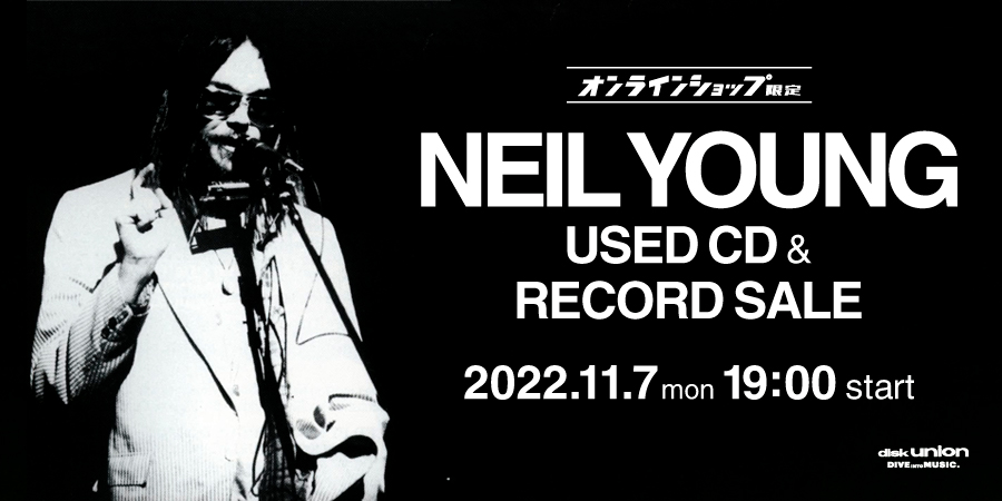 11/07(月)19:00- 「オンラインショップ限定」NEIL YOUNG 中古CD/レコード・セール｜ニュースu0026インフォメーション｜OLD ROCK ｜ディスクユニオン・オンラインショップ｜diskunion.net