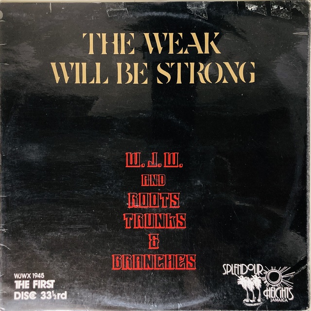 W.J.W. AND ROOTS TRUNKS & BRANCHES / WEAK WILL BE STRONG